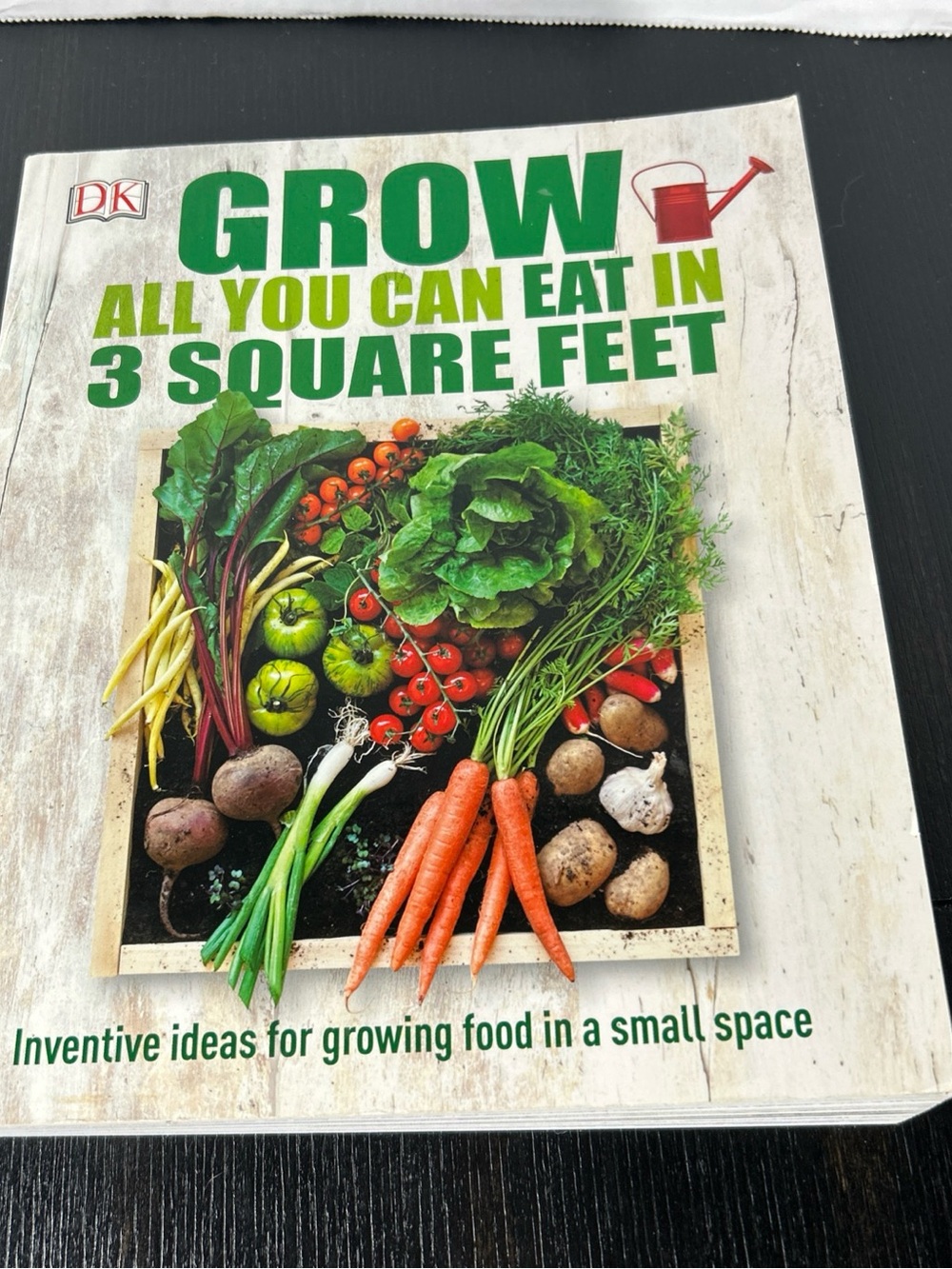 DK Grow: All You Can Eat in 3 Square Feet — Green Edition
